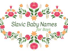 the words slavic baby names for girls are surrounded by colorful flowers and leaves