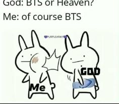 two cartoon rabbits with the words god bts or heaven me of course bts