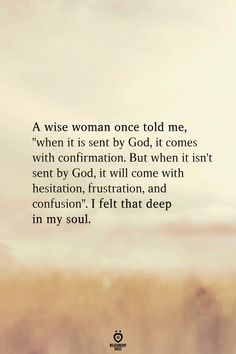 an image with the words wise woman once told me, when it is sent by god