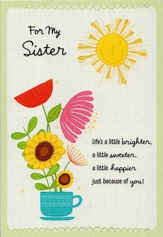 a greeting card with flowers in a blue cup and the words for my sister on it