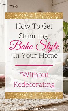 a living room with text overlaying how to get stunning boho style in your home