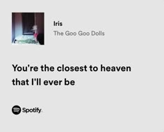 an ad for spotify with the caption you're the closest to heaven that i'll ever be