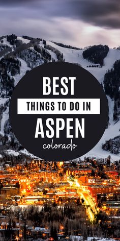 the words best things to do in aspen, colorado on top of a snowy mountain