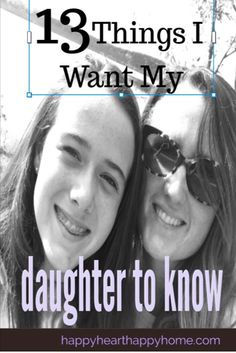 two girls with their arms around each other and the words, 13 things i want my daughter to know