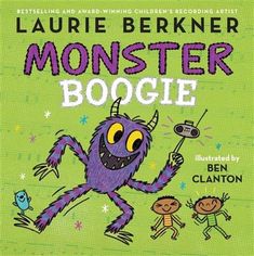 the book cover for monster boogie by laurie berkner and ben clatton