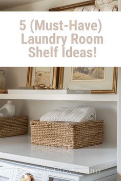 a laundry room with the words 5 must have laundry room shelf ideas