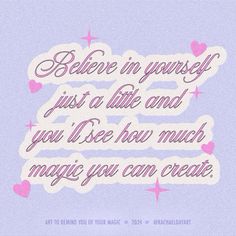 the words believe in yourself, just a little and you'll see how much magic you can create