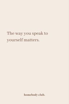 an image of a quote that says, the way you speak to yourself matters somebody club