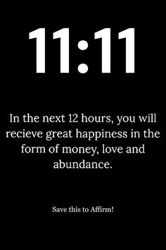 a black and white photo with the text 11 11 in the next 12 hours, you will receive great happiness in the form of money, love and abundance