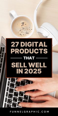 a person typing on a laptop with headphones next to it and the words 27 digital products that sell well in 205