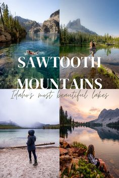 the words sawtooth mountains in four different pictures with people standing on rocks near water and trees