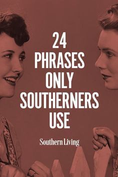 two women talking to each other with the text 24 phrases only southerners use