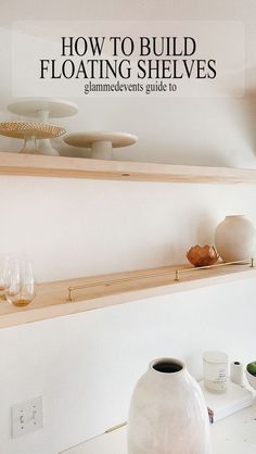 a shelf with vases and other items on it in front of a wall that says how to build floating shelves