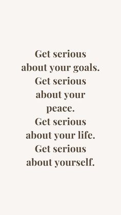 the words get serious about your goals get serious about your peace get serious about your life get serious about yourself