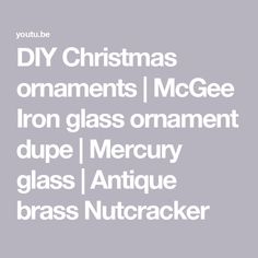 DIY Christmas ornaments | McGee Iron glass ornament dupe | Mercury glass | Antique brass Nutcracker Brass Nutcracker, Mercury Glass, Diy Christmas Ornaments, Nutcracker, Glass Ornaments, Diy Christmas, Antique Brass, Christmas Diy, Brass