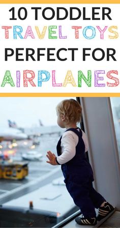 a toddler standing in front of an airport window with the words, 10 toddler travel toys perfect for airplanes