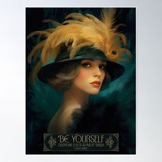 a woman in a hat with feathers on her head and the words be yourself poster