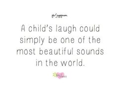 a quote that reads, a child's laugh could simply be one of the most beautiful sounds in the world