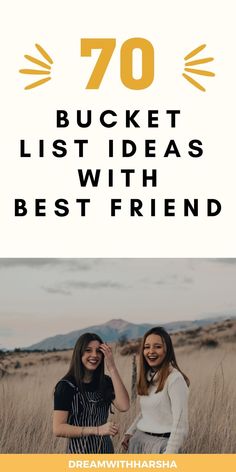 two women standing in tall grass with the words 70 bucket list ideas with best friend