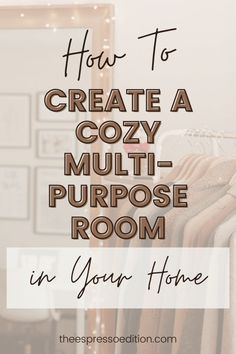 clothes hanging on a rack with the words how to create a cozy multi - purpose room in your home