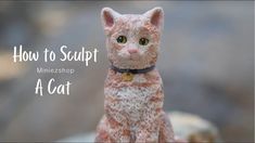 a cat figurine with the words how to sculpt minizeshop a cat