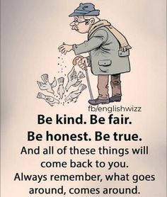 an old man standing in front of a sign with the words be kind of fair and all of these things will come back to you