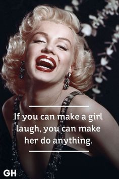 marilyn monroe laughing with the caption if you can make a girl laugh, you can make her do anything