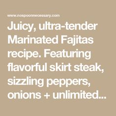 the words juicy, ultra - tender marinated fajitas recipe featuring flavored skirt steak