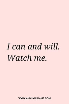 a pink background with the words i can and will watch me in black on it