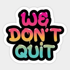 we don't quit sticker on a white background