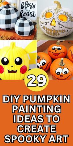 pumpkin painting ideas to create spooky art with text overlay that says 29 diy pumpkin painting ideas