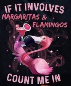 a pink flamingo with a martini in it's beak and the words if it involves margaritas & flamingos count me in