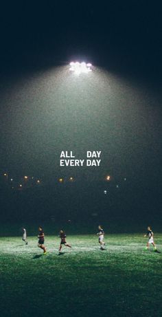 a group of people playing soccer on a field with the words all day every day