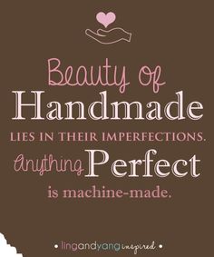 a quote on the beauty of handmade lies in their imperfect affection