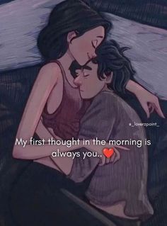 a drawing of two people cuddling on a bed with the caption, my first thought in the morning is always you