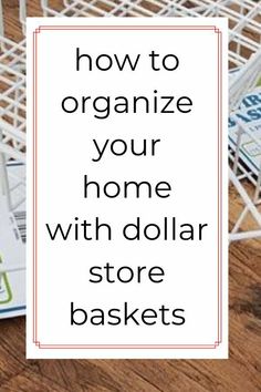 a basket with dollar bills on it and the words how to organize your home with dollar store baskets