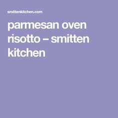 the words parmesan oven risotto - smitten kitchen on a purple background