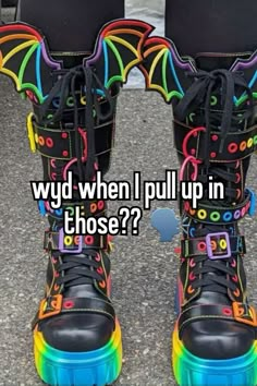 a pair of colorful boots with the words why when i pull up in those?