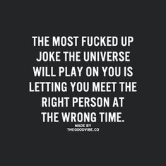 Beautifully Broken, Wrong Time, E Card, A Quote, True Words, Great Quotes, True Quotes, The Universe