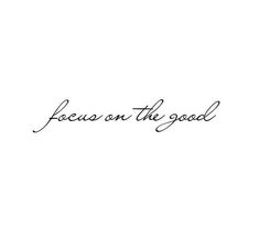 the word focus on the good written in cursive writing, with a white background