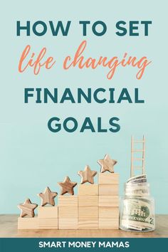 a stack of wooden blocks with the words how to set life changing financial goals