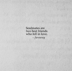 a white piece of paper with the words, soulmates are two best friends who fell in love