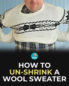 a man wearing a sweater with the words how to un - shrink a wool sweater