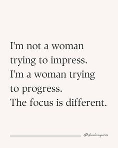 a quote that says, i'm not a woman trying to impress i'm