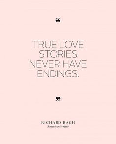 a quote that reads true love stories never have endings richard bach american writer