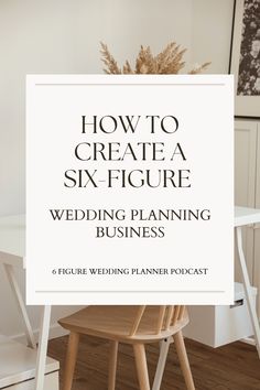 a white table and chair with the title how to create a six figure wedding planning business