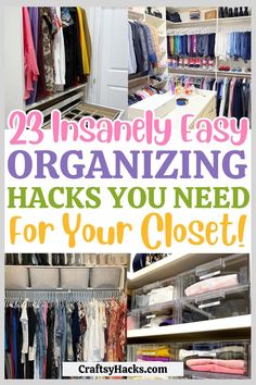 an organized closet with clothes hanging on shelves and the title reads, 25 amazingly easy organizing hacks you need for your closet