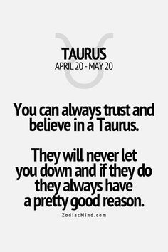 a quote that reads taurus, you can always trust and believe in a taurus