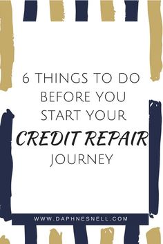 the words 6 things to do before you start your credit repair journey on a white background