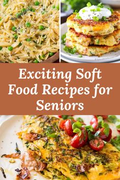 some food is shown with the words exciting soft food recipes for seniors on top and bottom